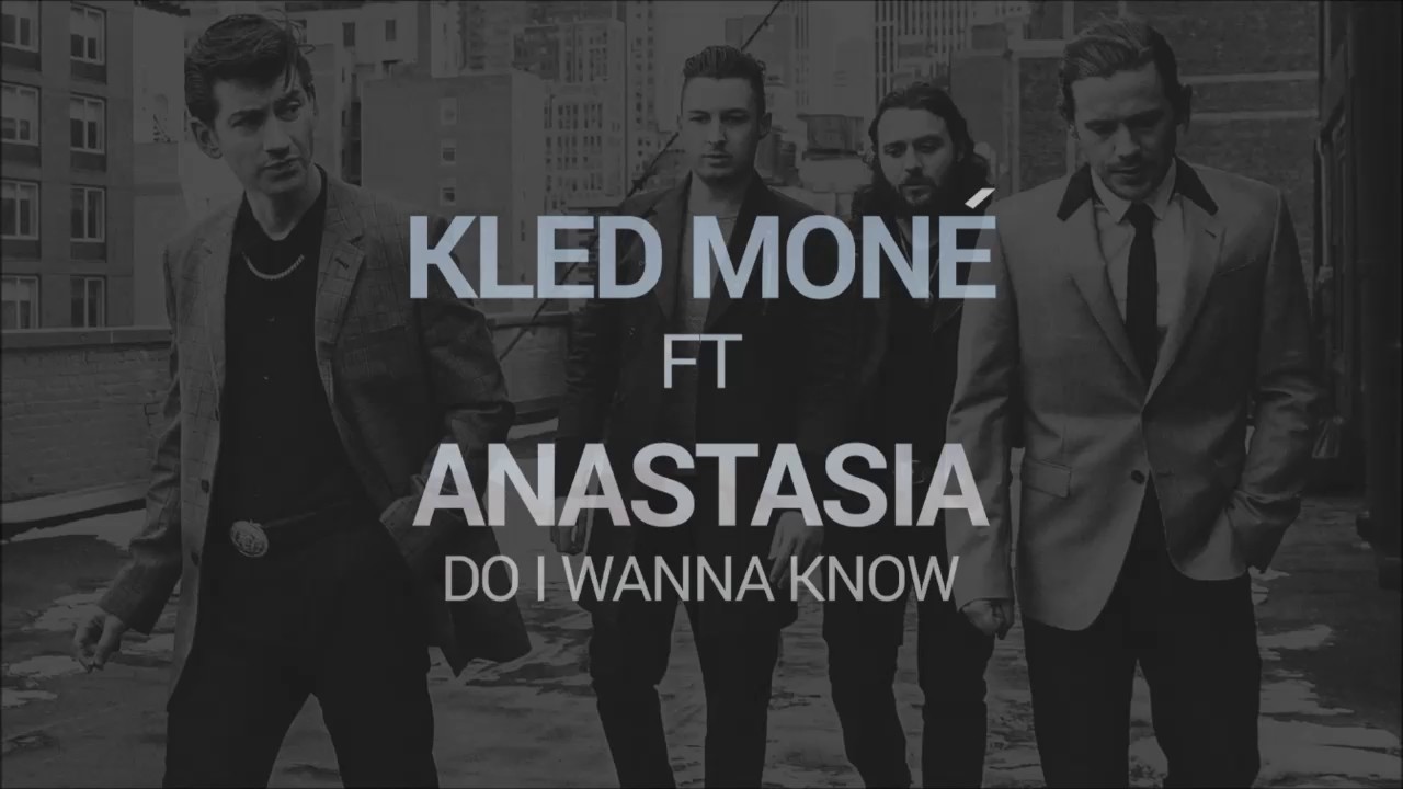 Kled Mone ft. Anastasia - Do I Wanna Know