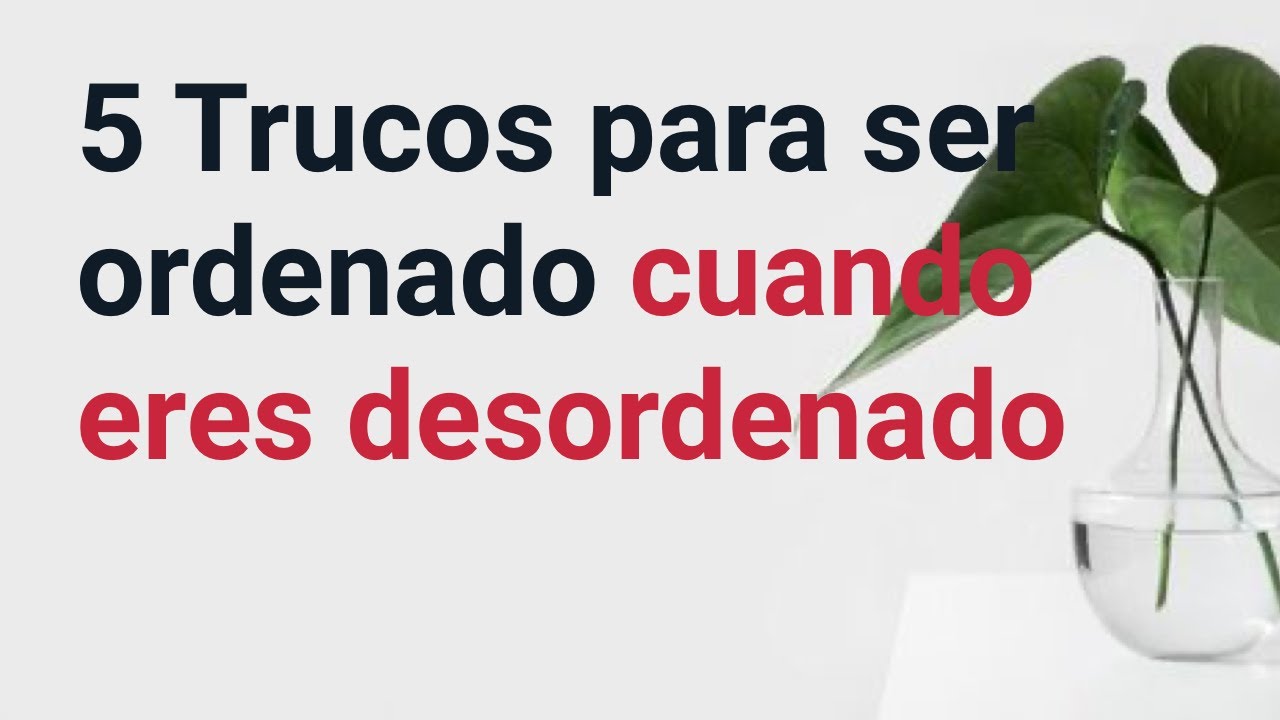 5 Trucos para ser ordenado siendo desordenado