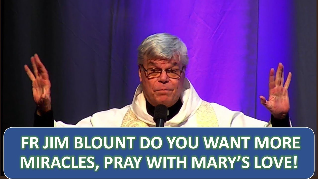 FR JIM BLOUNT DO YOU WANT MORE MIRACLES, PRAY WITH MARY’S LOVE!