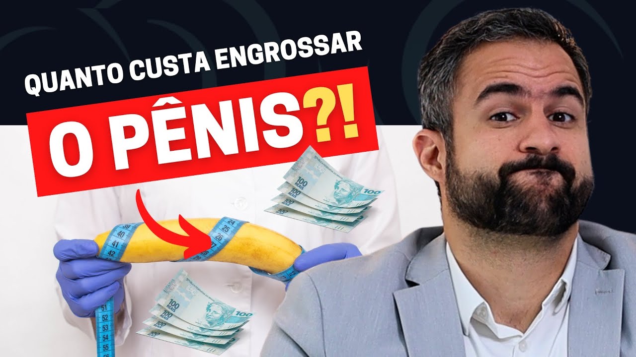 QUANTO CUSTA PARA ENGROSSAR O P&Ecirc;NIS? DESCUBRA AGORA!