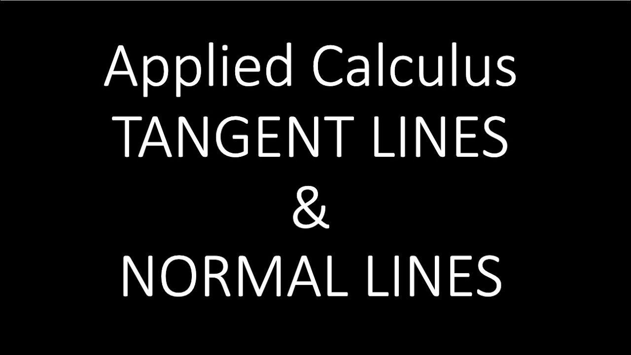 Applied Calculus - Tangent Lines And Normal Lines