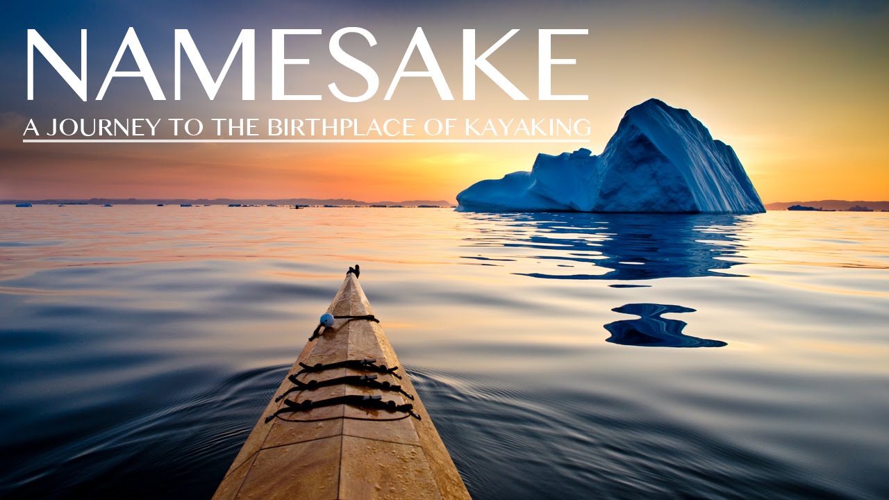 Namesake: A Journey to the Birthplace of Kayaking