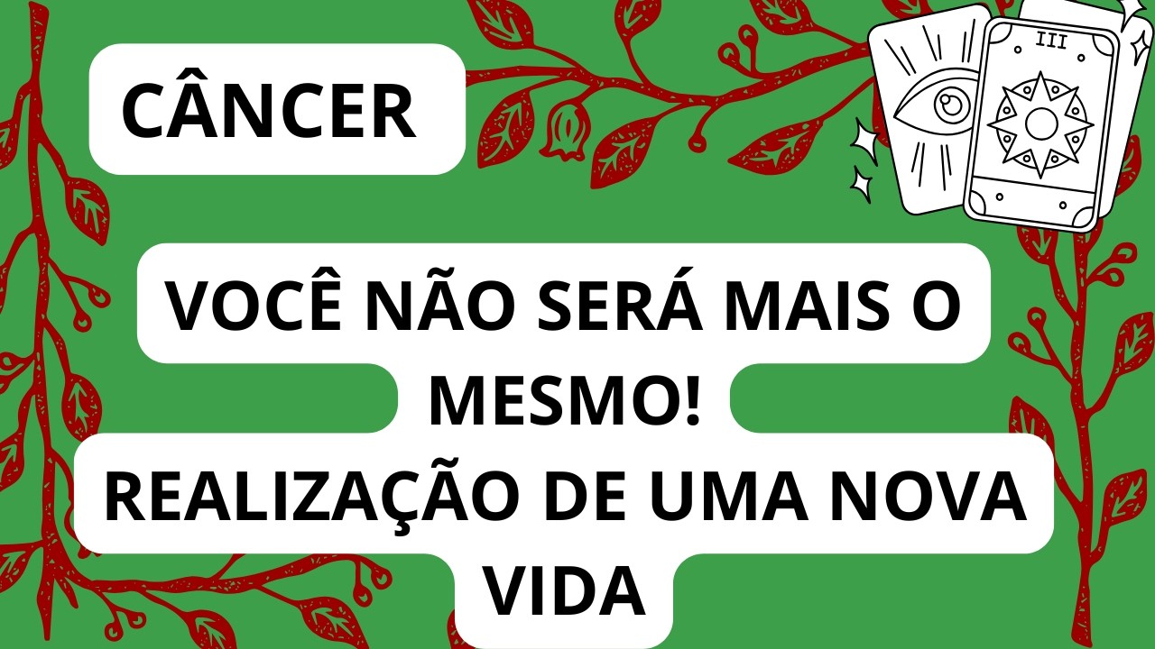 CÂNCER* VIDA NOVA E COM MAIS ALEGRIA