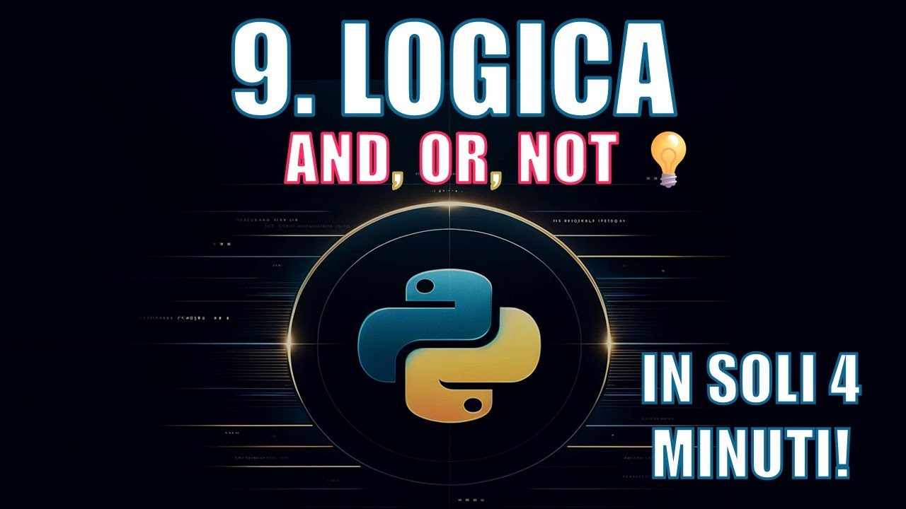 Corso Python | 9. Operatori Logici: Come Creare Condizioni Complesse