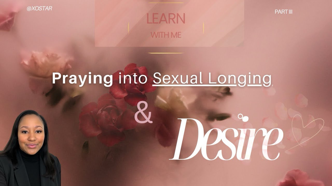 How to Pray into Sexual Longing and Desire (Part 3) 