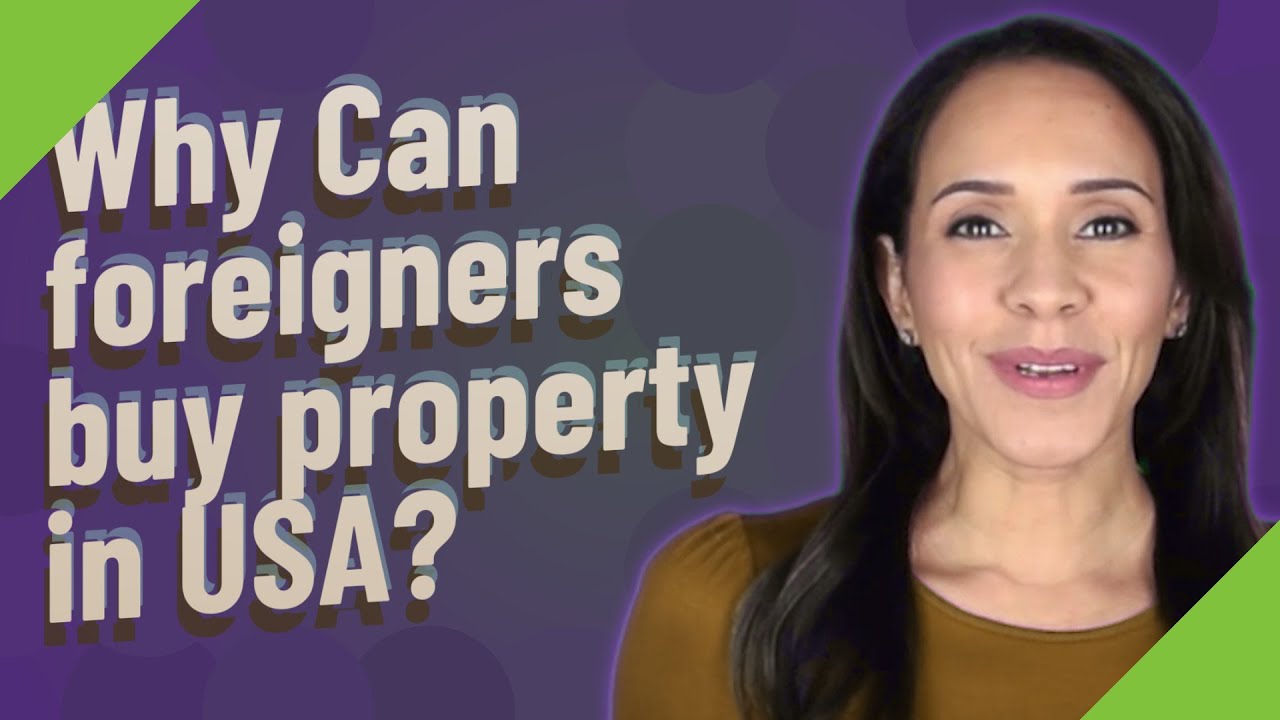Why Can foreigners buy property in USA?
