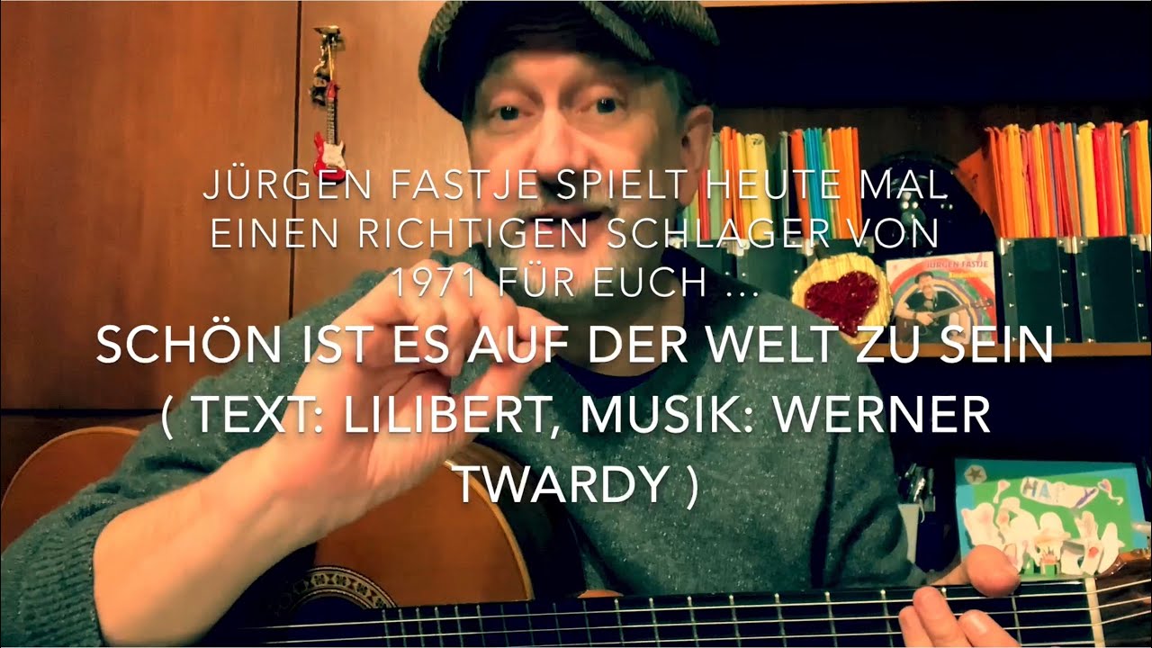 Schön ist es auf der Welt zu sein ( Text: Lilibert, Musik: Werner Twardy ), hier von Jürgen Fastje !