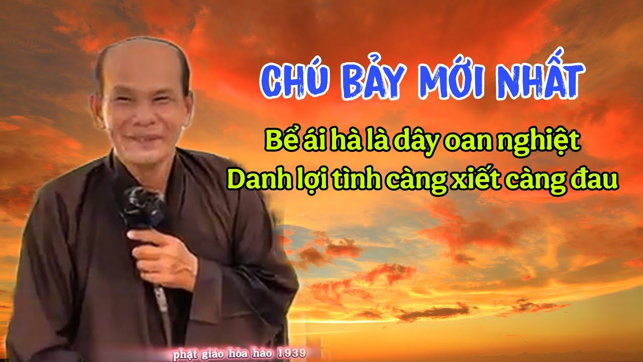 Ch&uacute; bảy thiện thuyết giảng mới nhất _ bể &aacute;i h&agrave; l&agrave; d&acirc;y oan nghiệt danh lợi t&igrave;nh c&agrave;ng xiết c&agrave;ng đau