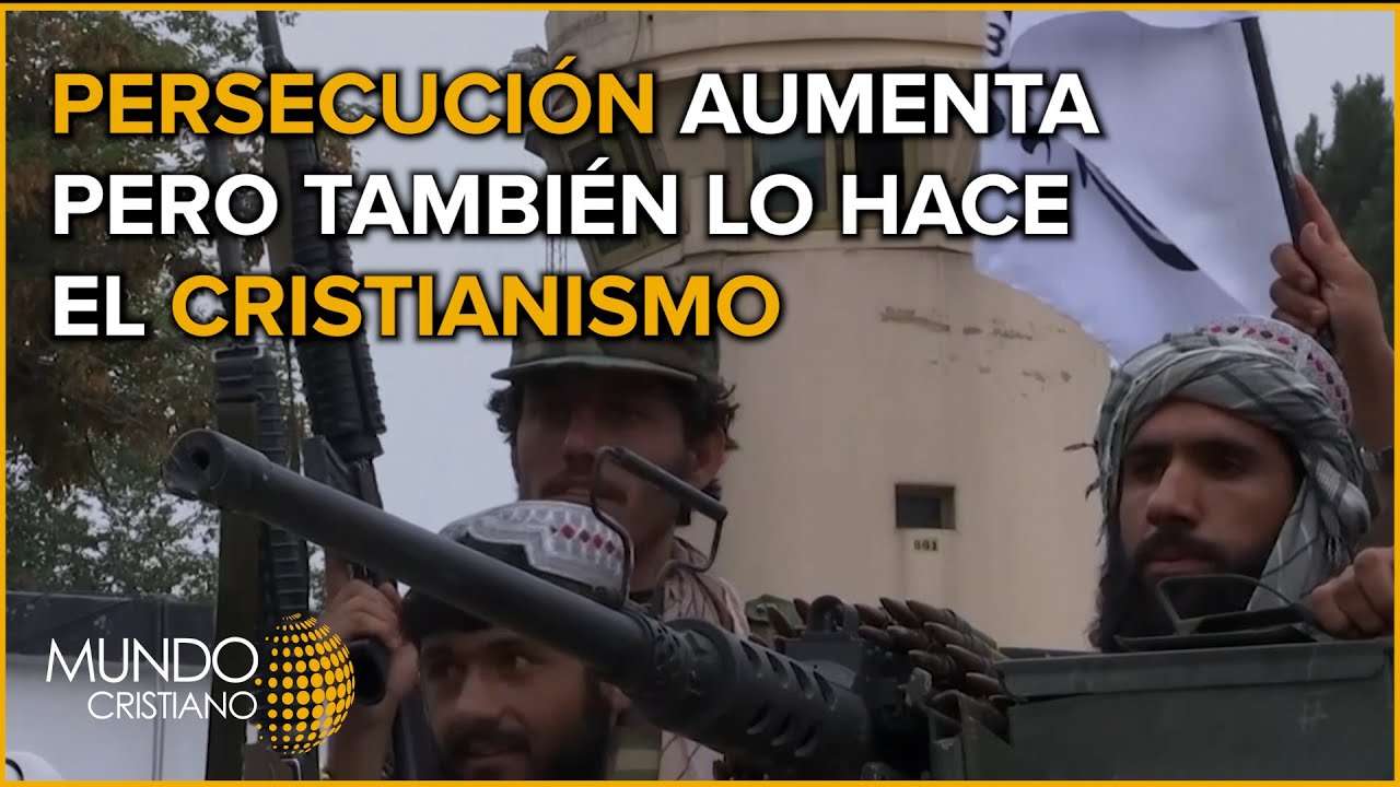 Persecución aumenta pero también lo hace el cristianismo en Afganistán