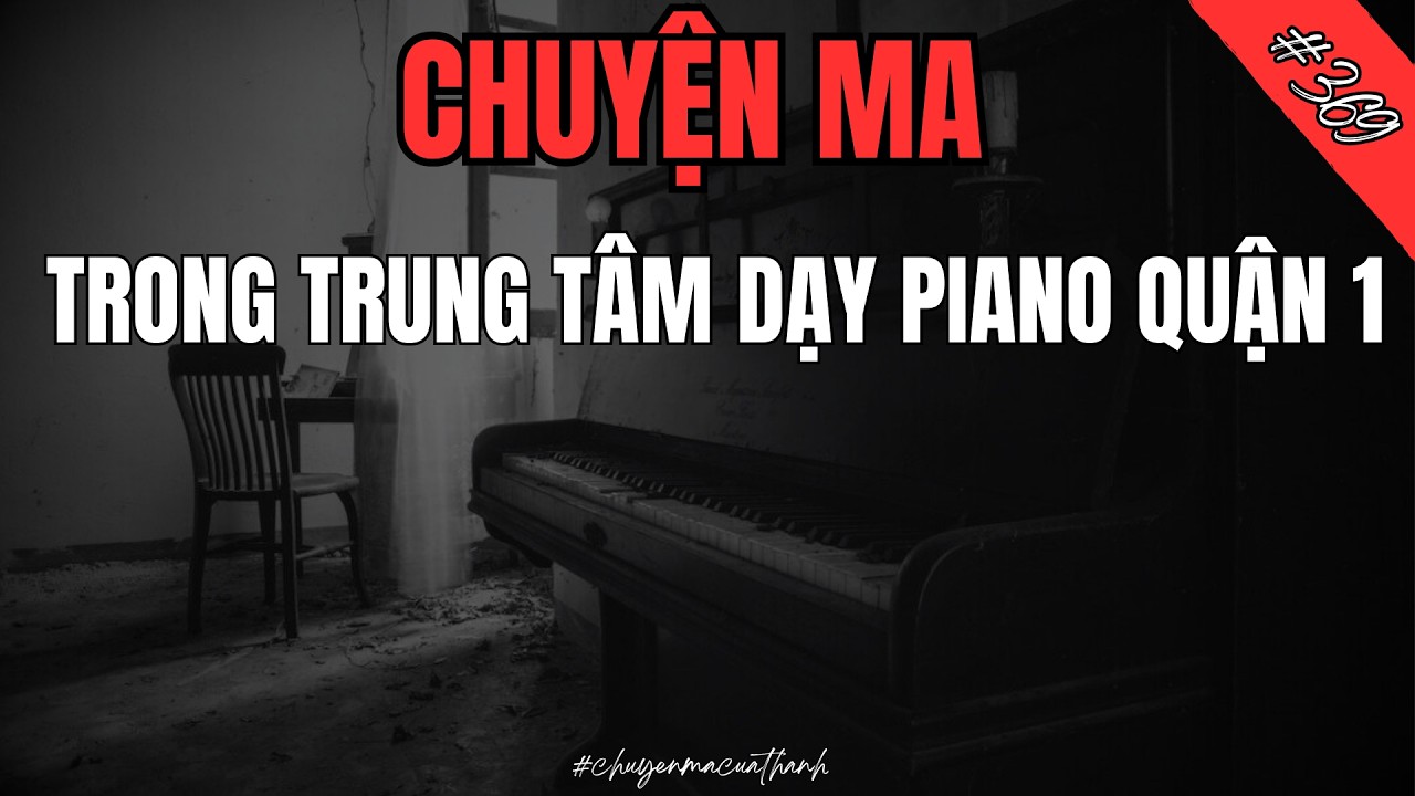 Tiếng Đàn Kinh Dị Trong Lớp Piano Ở Quận 1 #369