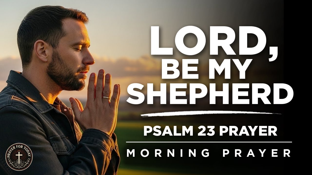 Psalm 23 Prayer: Find Strength in God's Love and Peace | Morning Prayer To START YOUR DAY