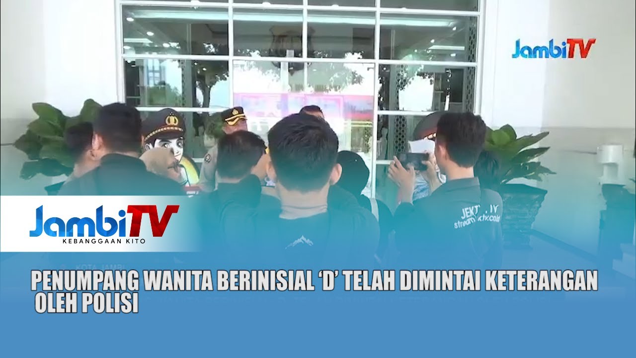 PENUMPANG WANITA BERINISIAL ‘D’ TELAH DIMINTAI KETERANGAN OLEH POLISI