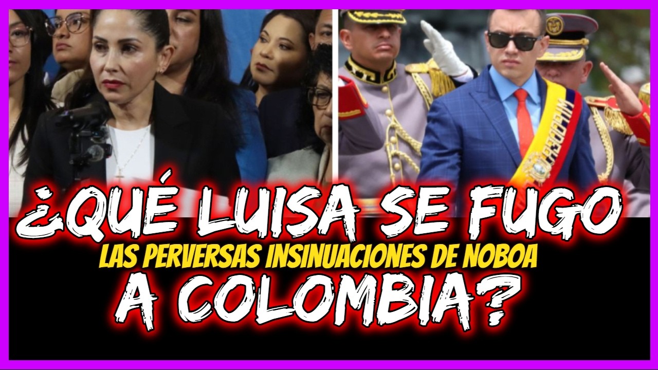 ¿Qué luisa se fugó a Colombia?  Las perversas insinuaciones de Noboa