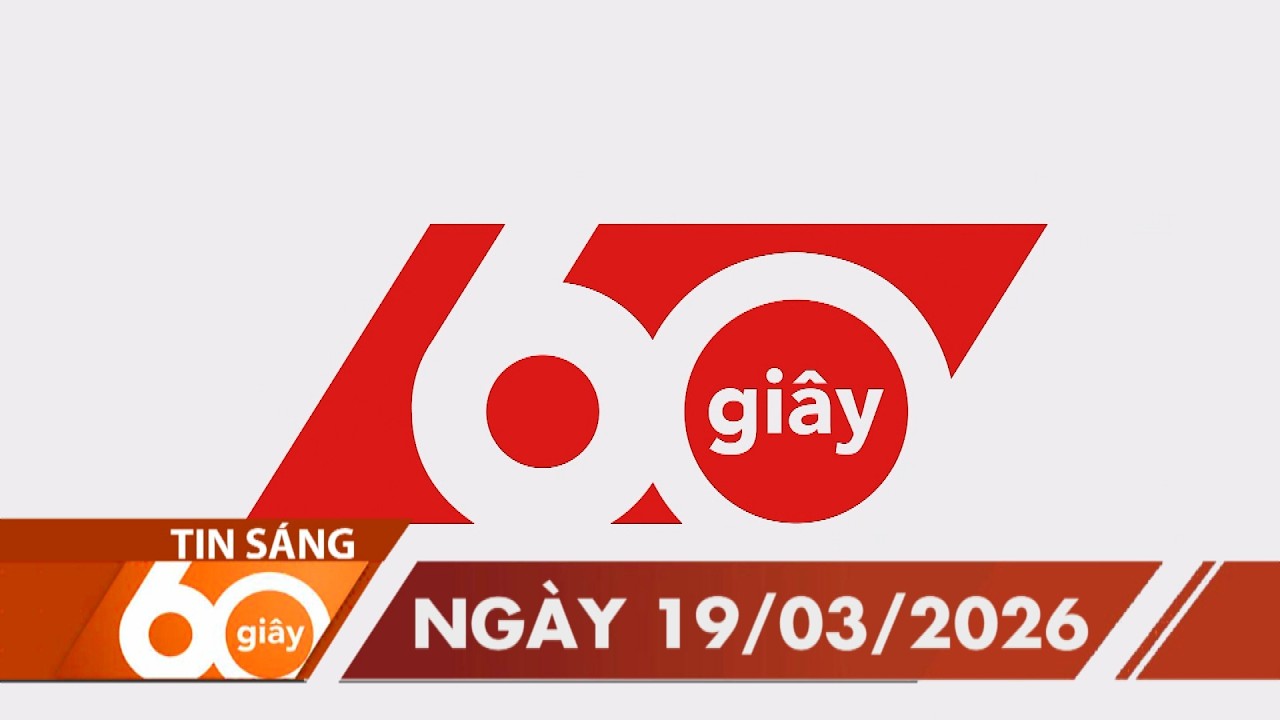 60 Giây Sáng - Ngày 19/03/2026 | HTV Tin tức