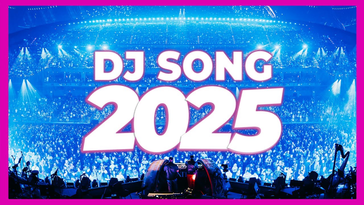 DJ SONG 2025 - Remixes & Mashups of Popular Songs 2025 | DJ Remix Club Music Disco DJ Mix 2024
