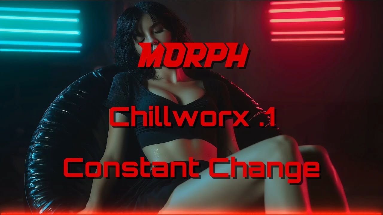 Morph | Chillworx .1 | 01. Constant Change