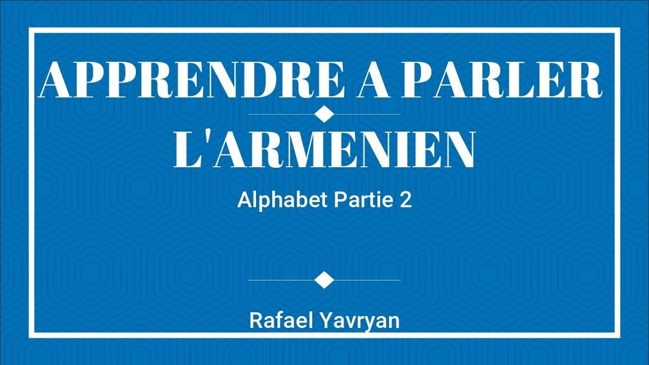 Apprendre à parler l'arménien ||| Leçon 2 Alphabet