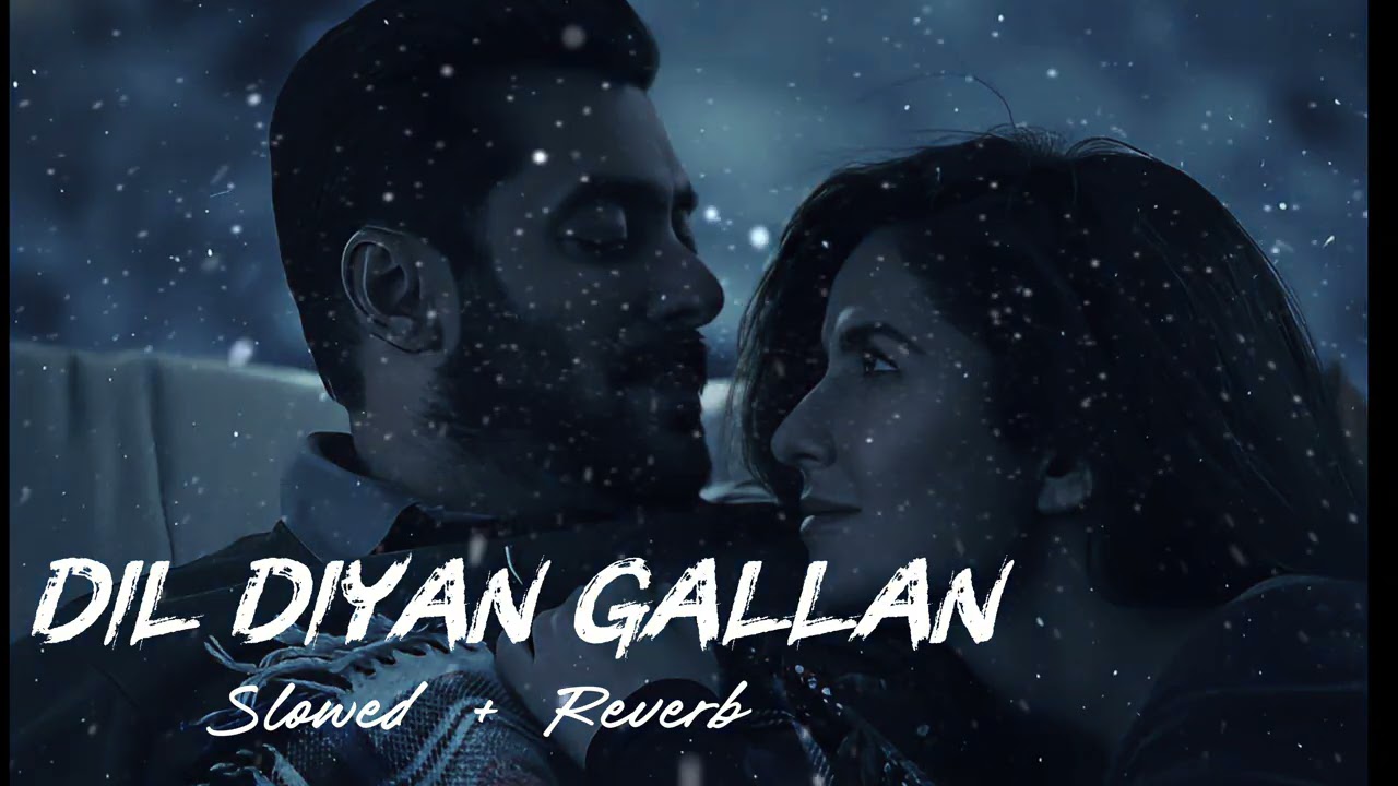 Dil Diya Gallan Song | Slowed & Reverb | Salman Khan | Atif Aslam 