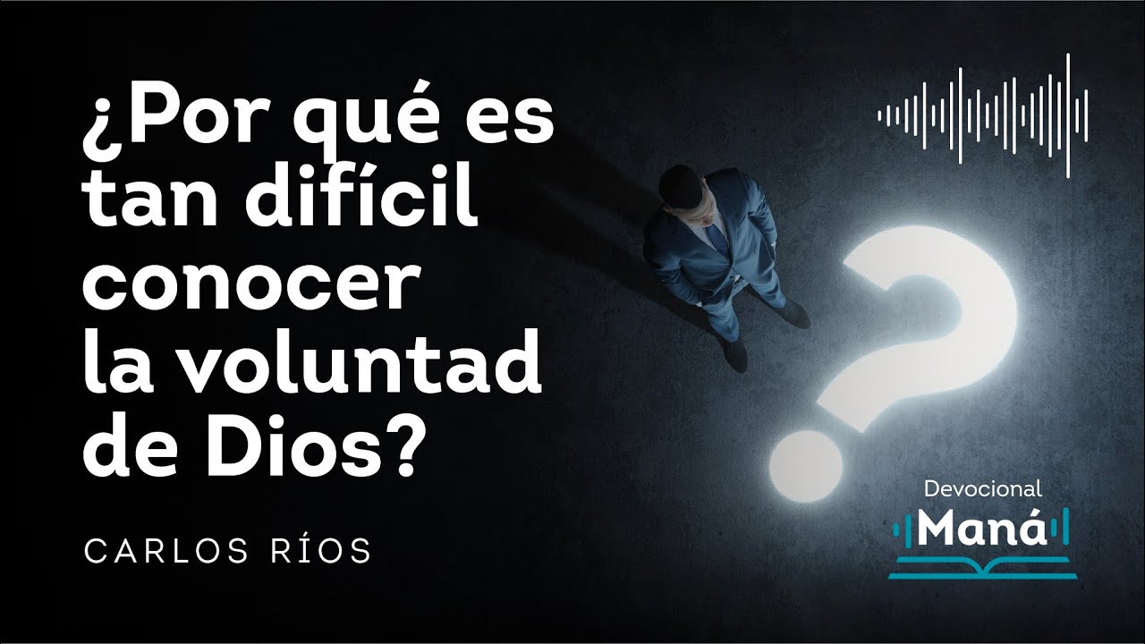 Devocional │ ¿Por qué es tan difícil Conocer la Voluntad de Dios?