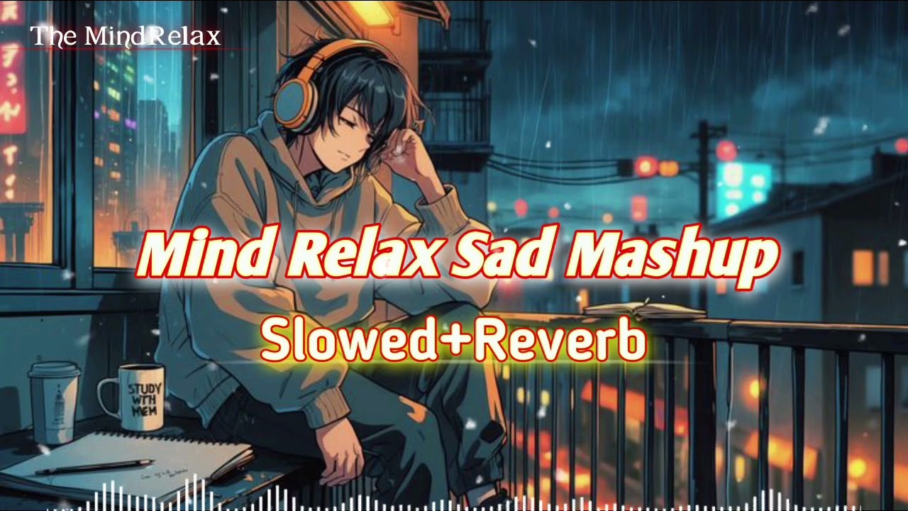 💔 Mind Relax Sad Mashup | Slowed + Reverb | Feel The Pain 💫 | Emotional Lofi Vibes 🌙