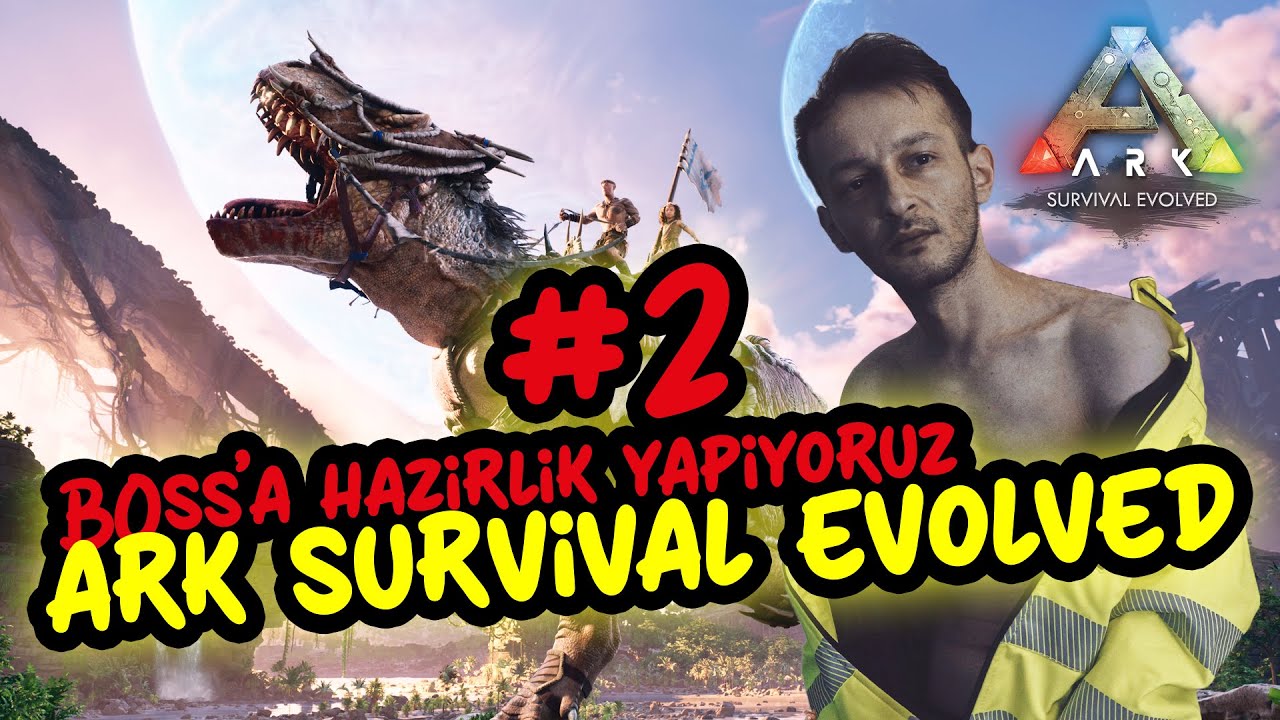BOSS'A HAZIRLIK YAPIYORUZ HADİ BAKALIM #2 ARK SURVİVAL EVOLVED