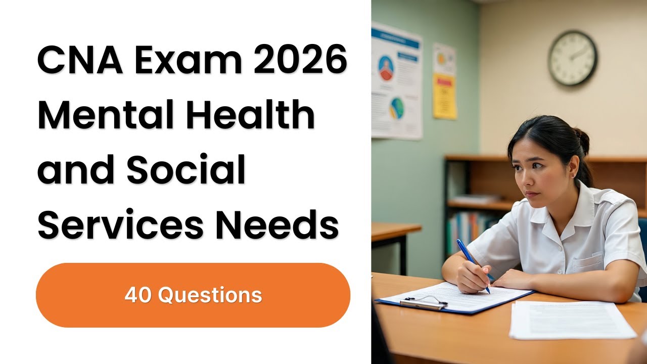 CNA Exam 2026: Mental Health and Social Services Needs 40 Questions Most Students Miss