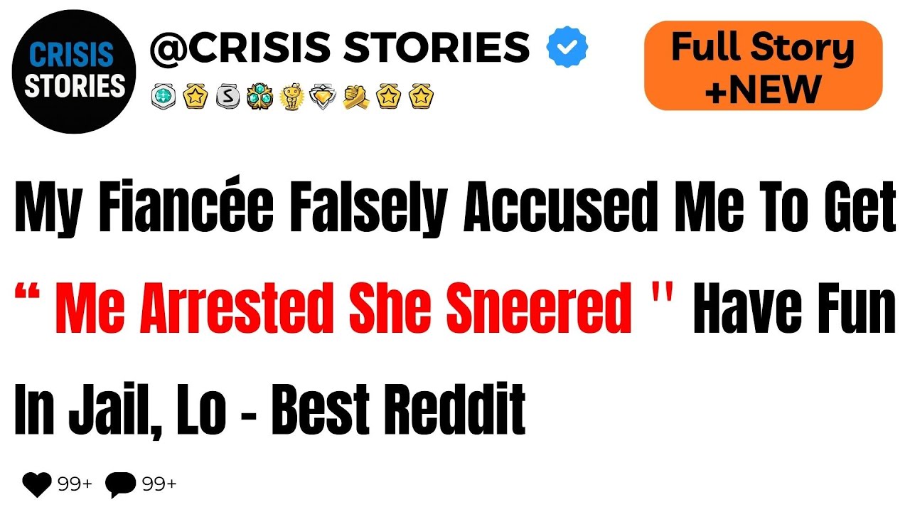 My Fiancée Falsely Accused Me To Get Me Arrested  She Sneered： ＂Have Fun In Jail, Lo - Best Reddit