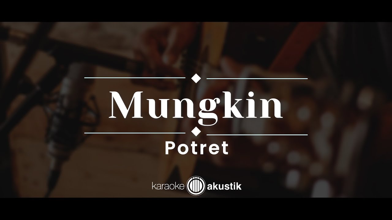 Mungkin – Potret  (KARAOKE AKUSTIK)