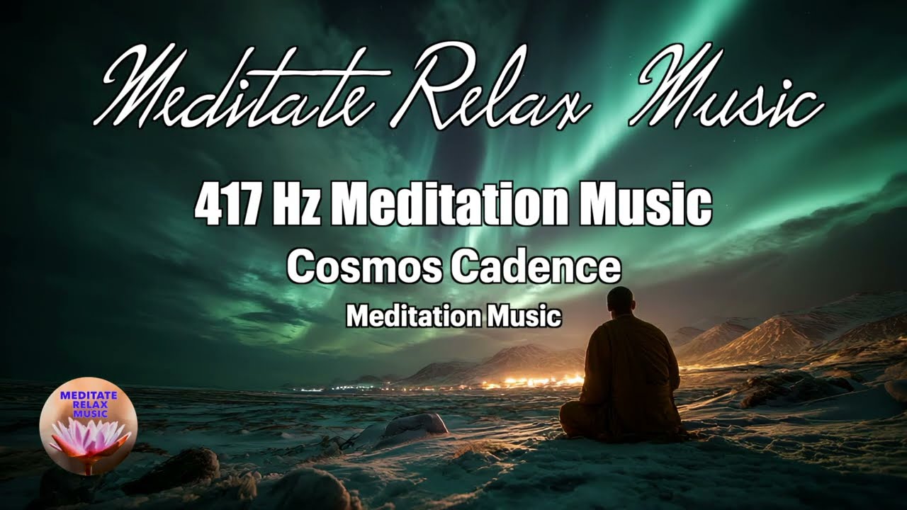 417 Hz Meditation Music Cosmos Cadence - Meditation Music. Relax, Meditate, Sleep, Yoga, Healing