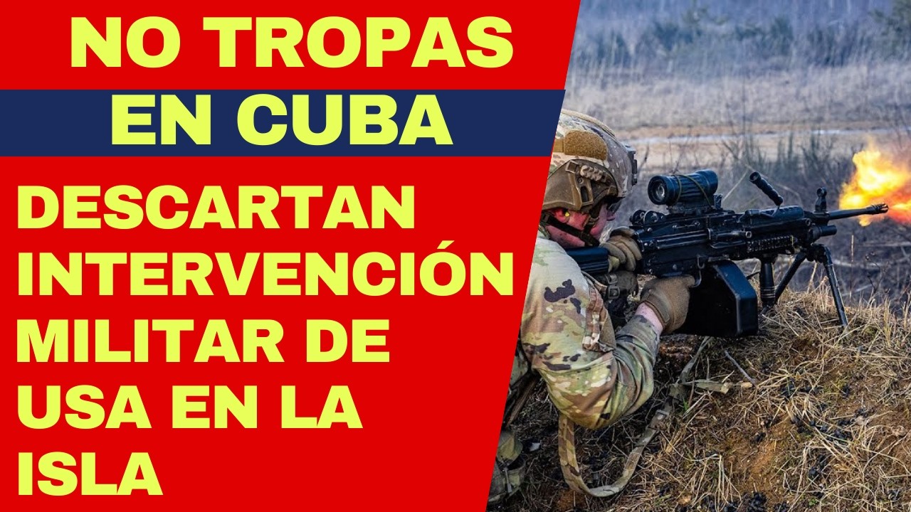 Descartan intervención militar de Estados Unidos en Cuba en medio de tensiones Trump y La Habana