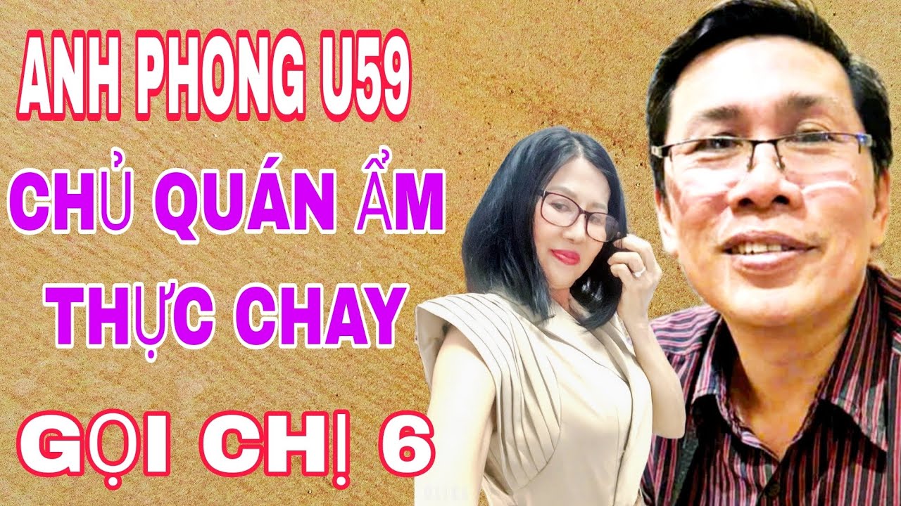 ANH PHONG U59 CHỦ QUÁN ẨM THỰC CHAY MUỐN KẾT NỐI CHỊ 6 #1380 