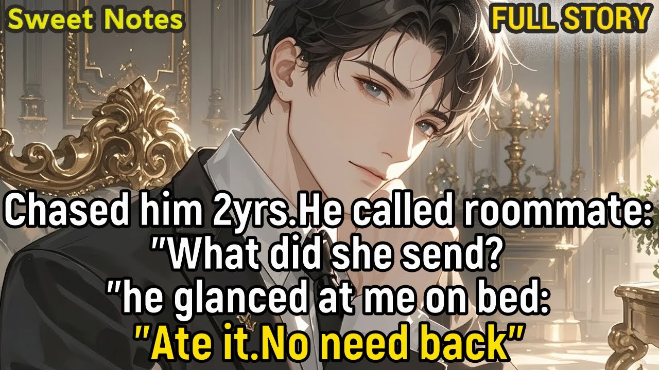 Chased him 2yrs.He called roommate:"What did she send?"he glanced at me on bed:"Ate it.No need back"