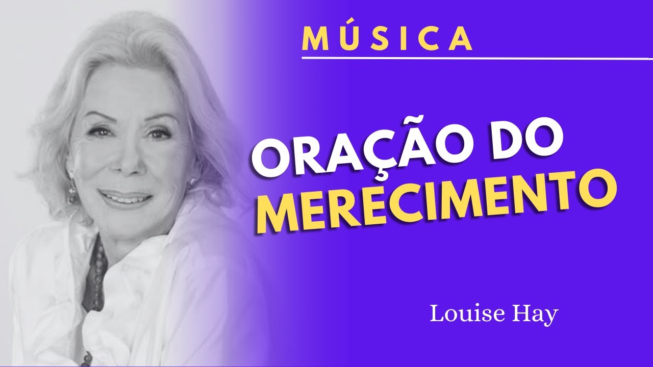 [MÚSICA] ORAÇÃO DO MERECIMENTO | Louise Hay