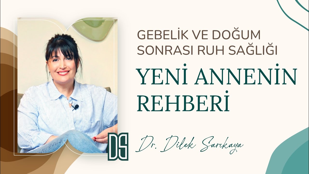 Gebelik ve Doğum Sonrası Ruh Sağlığı: Yeni Annenin Rehberi | Dr. Dilek Sarıkaya