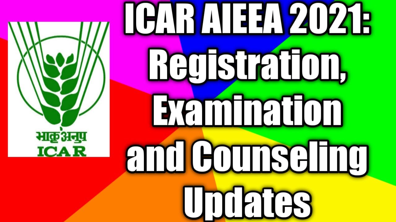 ICAR AIEEA 2021: Registration, Examination and Counseling Updates