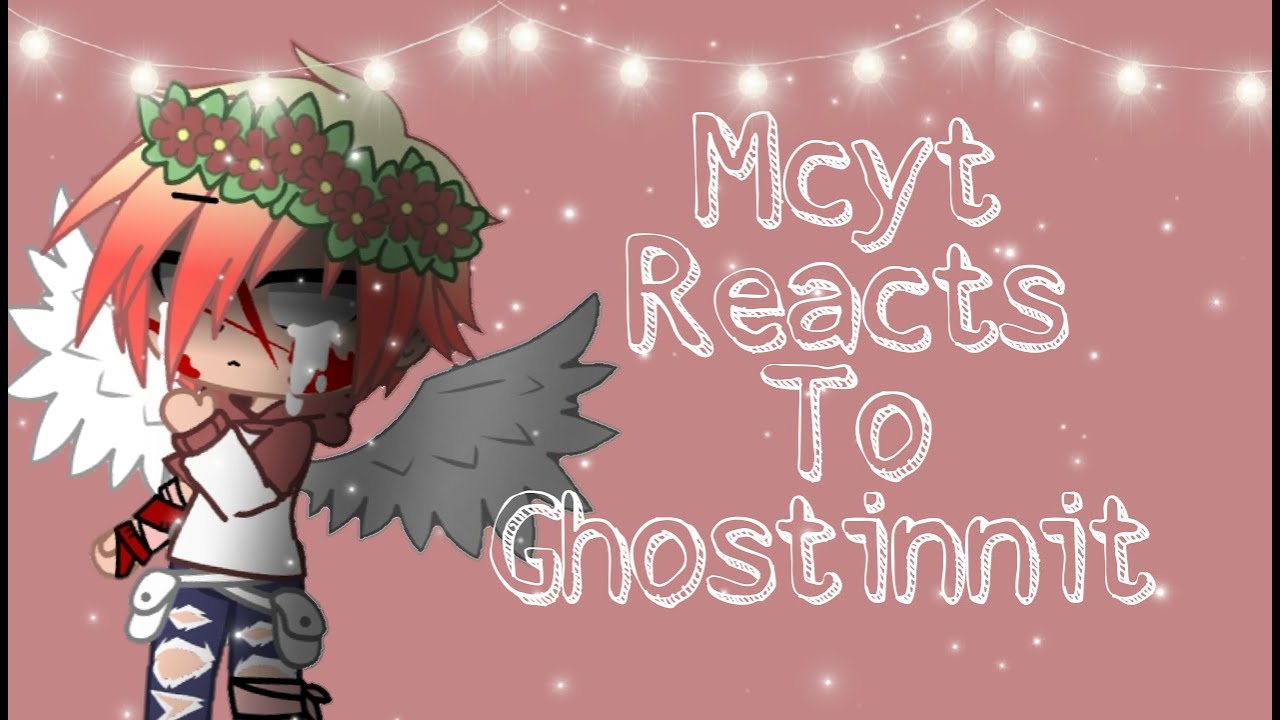 Mcyt reacts to Ghostinnit (pt.2 My AU)