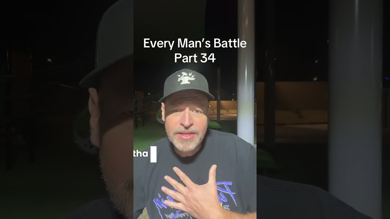 Every Man’s Battle Part 34