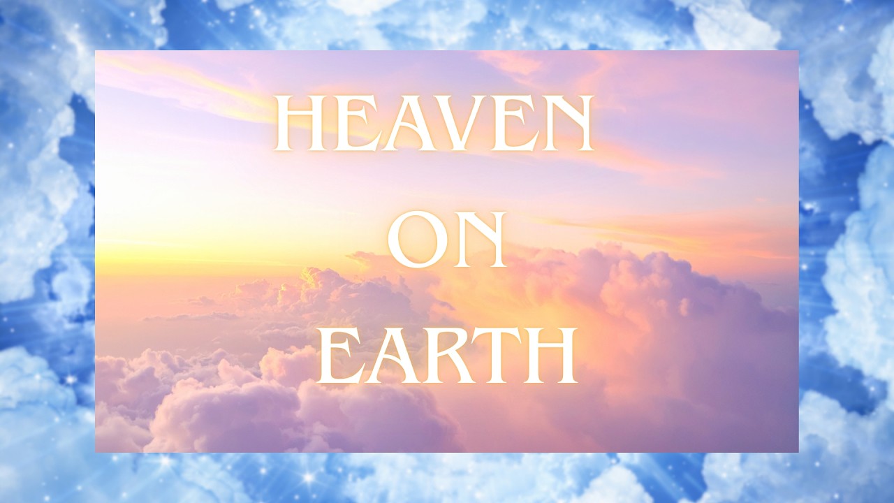 HEAVEN ON EARTH ✨ | Dream Life Reality Activation