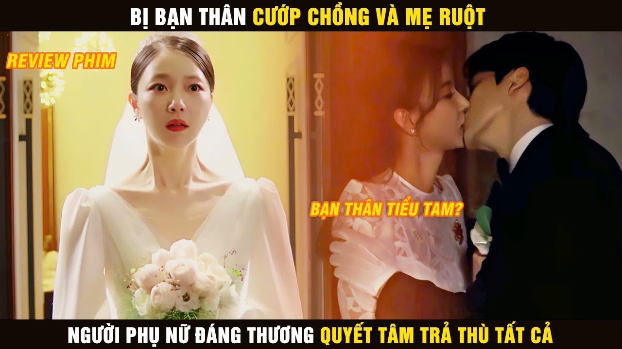 Review Phim | Bị Bạn Thân Cướp Chồng Và Mẹ Ruột, Người Phụ Nữ Đáng Thương Quyết Tâm Trả Thù