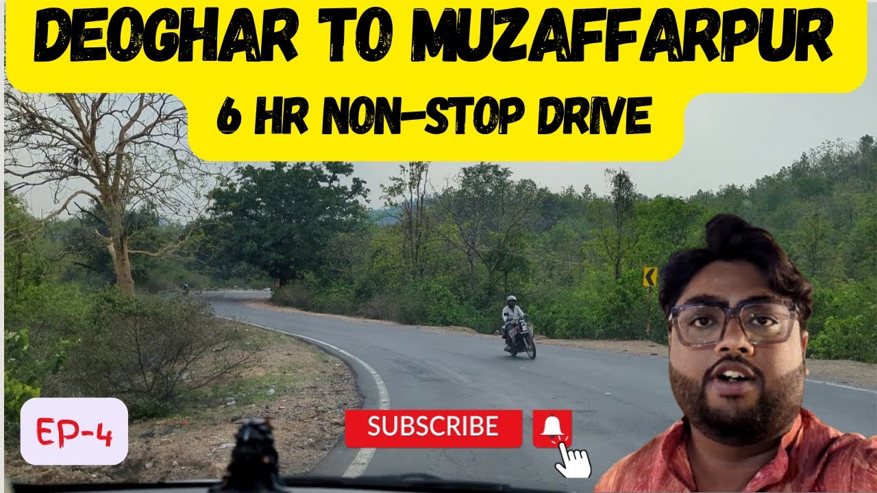 Deoghar to Muzaffarpur Non-Stop 250 KM Road Trip in 6 Hrs| Via Chakai Ghati, Jamui, Begusarai |Ep: 4