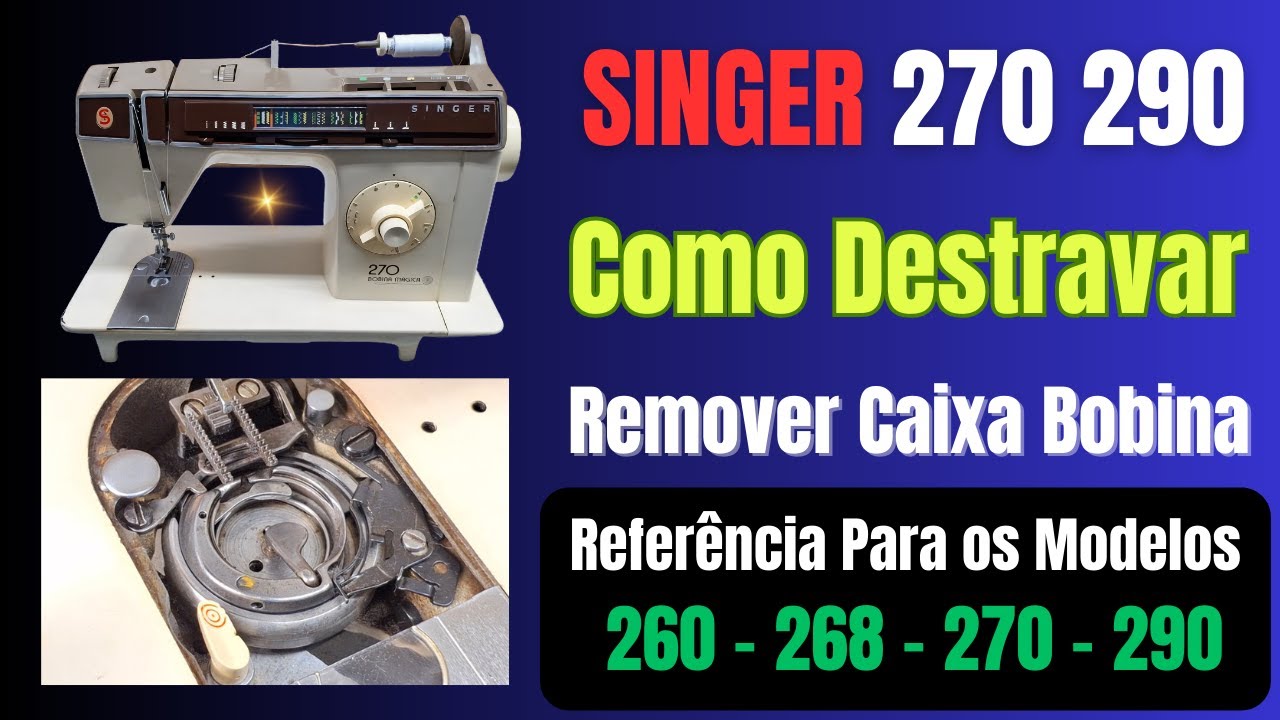 Como Destravar e Arrumar Máquina Singer Bobina Mágica 260 268 270 290