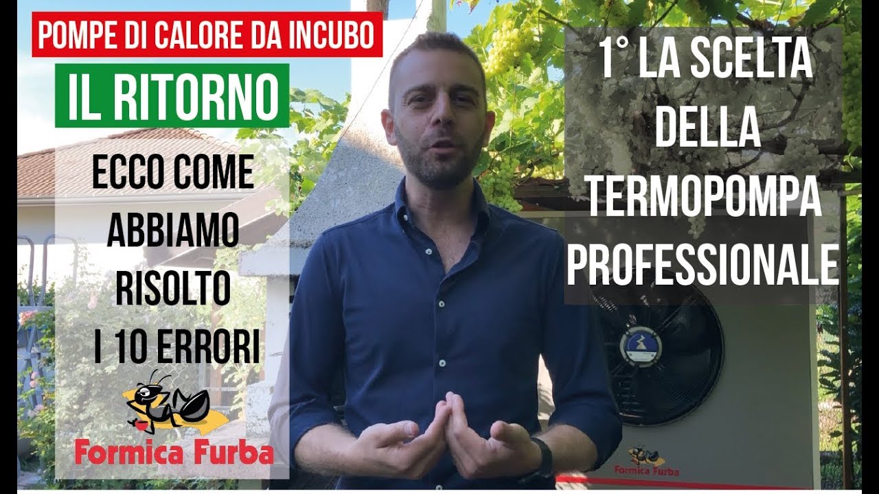 🐜 #11 [POMPE DI CALORE DA INCUBO]: IL RITORNO: 1&deg; La scelta della Termopompa Professionale