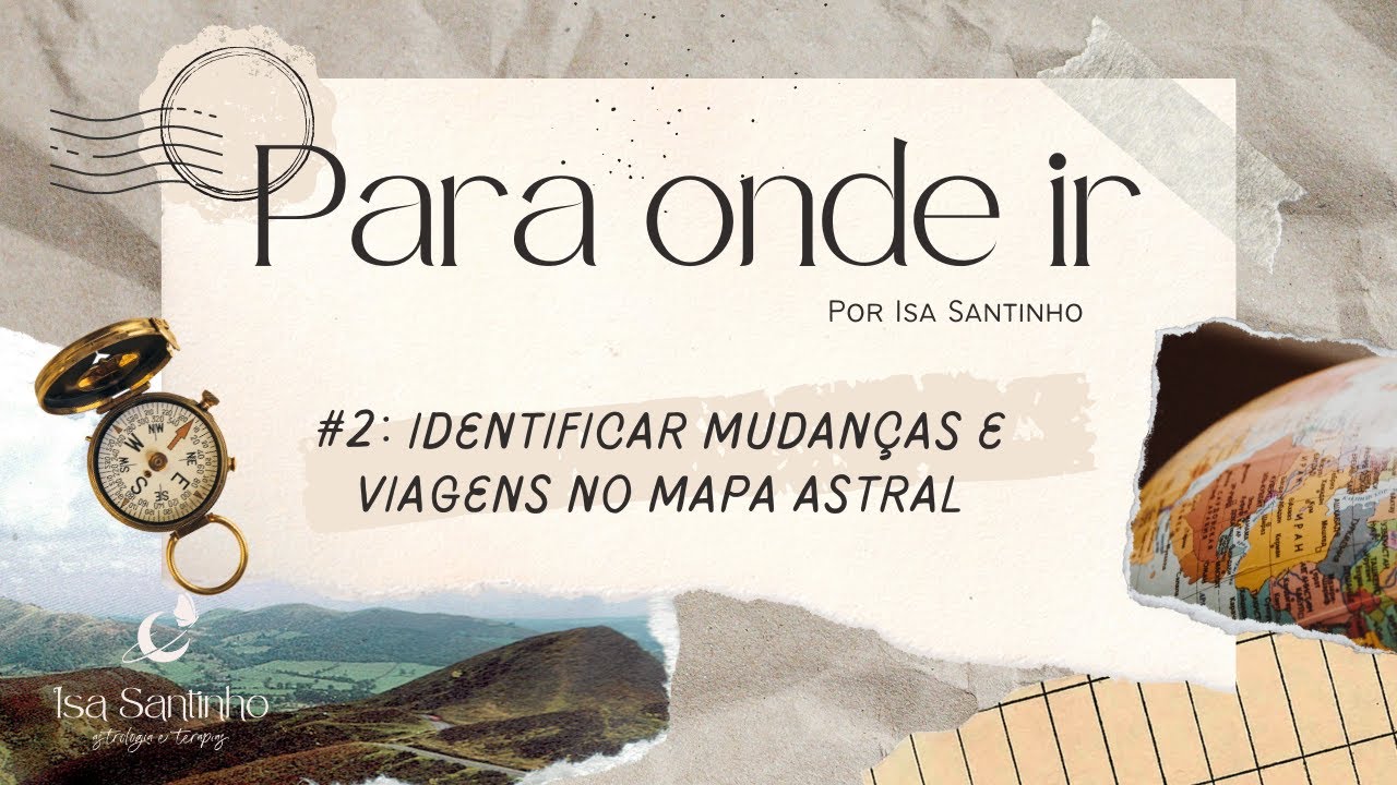 Para Onde Ir - Astrologia e Viagens: Mudanças e Viagens no Mapa Astral