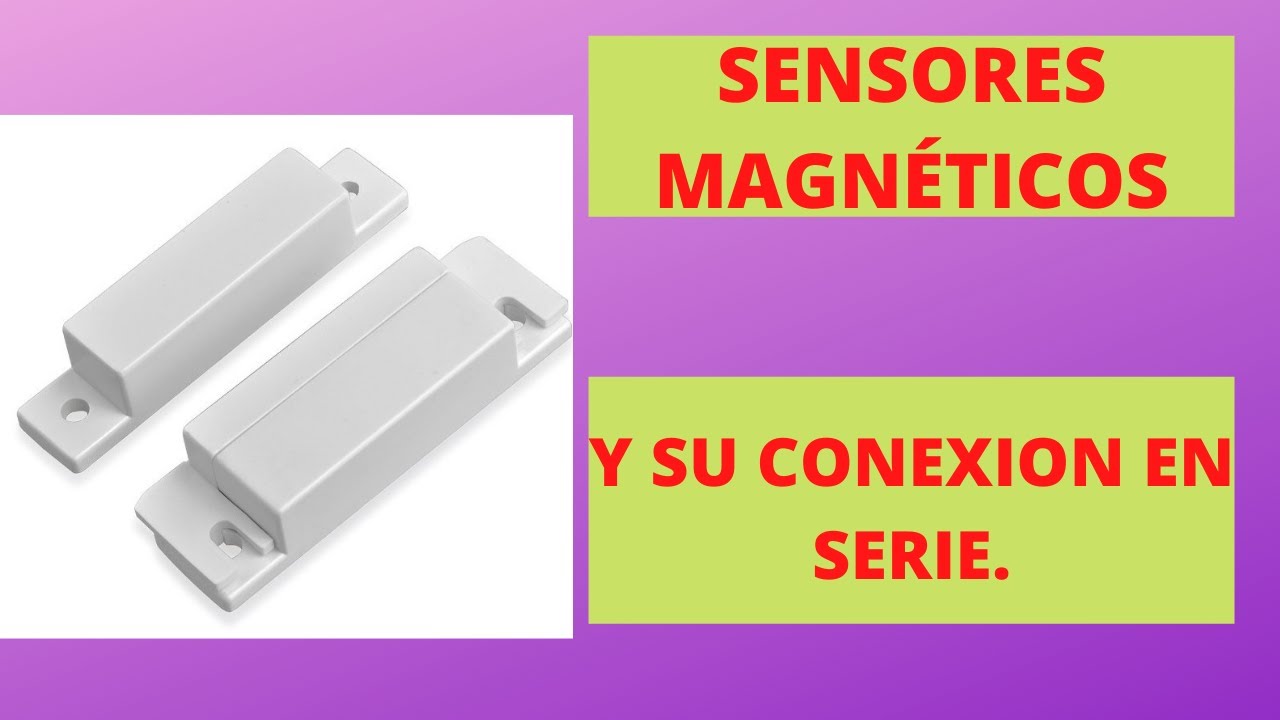 Sensor magnético y su conexión en serie.
