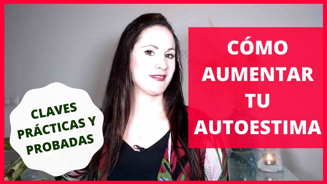 C&Oacute;MO AUMENTAR TU AUTOESTIMA [CLAVES PR&Aacute;CTICAS PROBADAS]