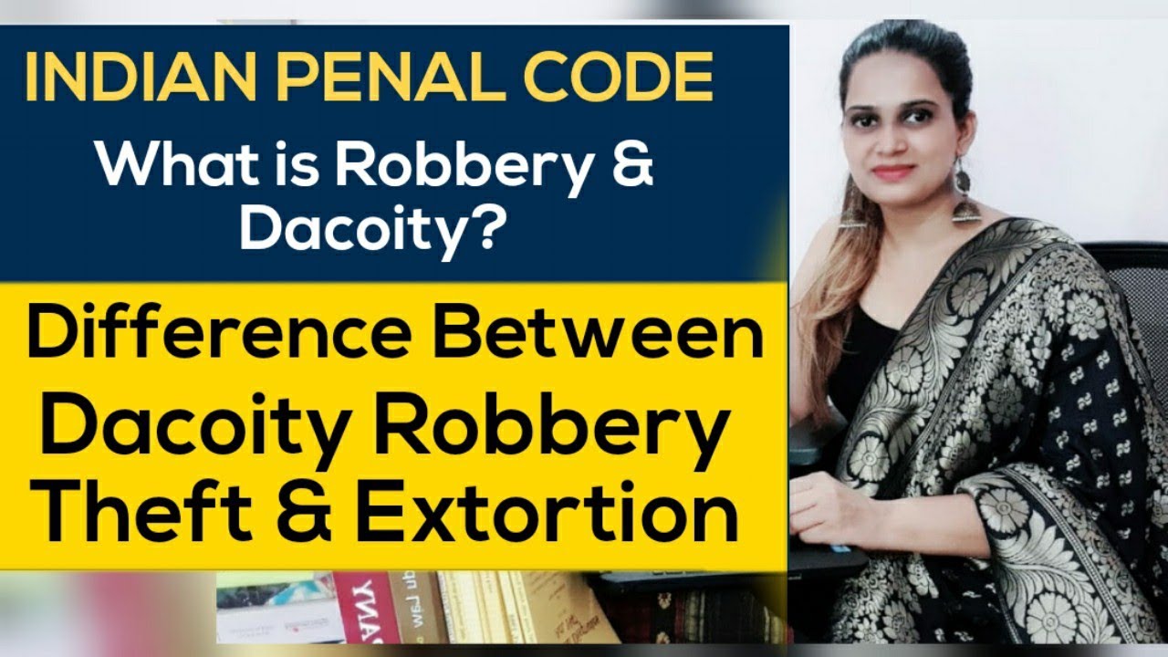 What is Robbery & Dacoity | Indian Penal Code | Difference between Dacoity Robbery Theft & Extortion