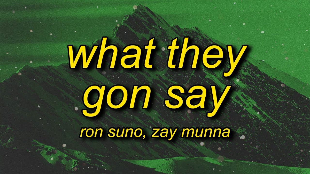 Ron Suno & Zay Munna - What They Gon Say (Lyrics) | i'm with your b and i ran out of