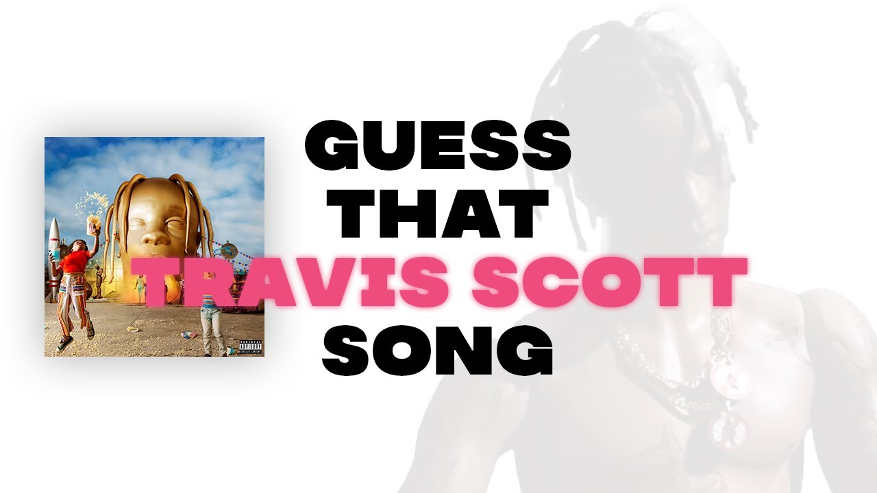 Guess That Travis Scott Song