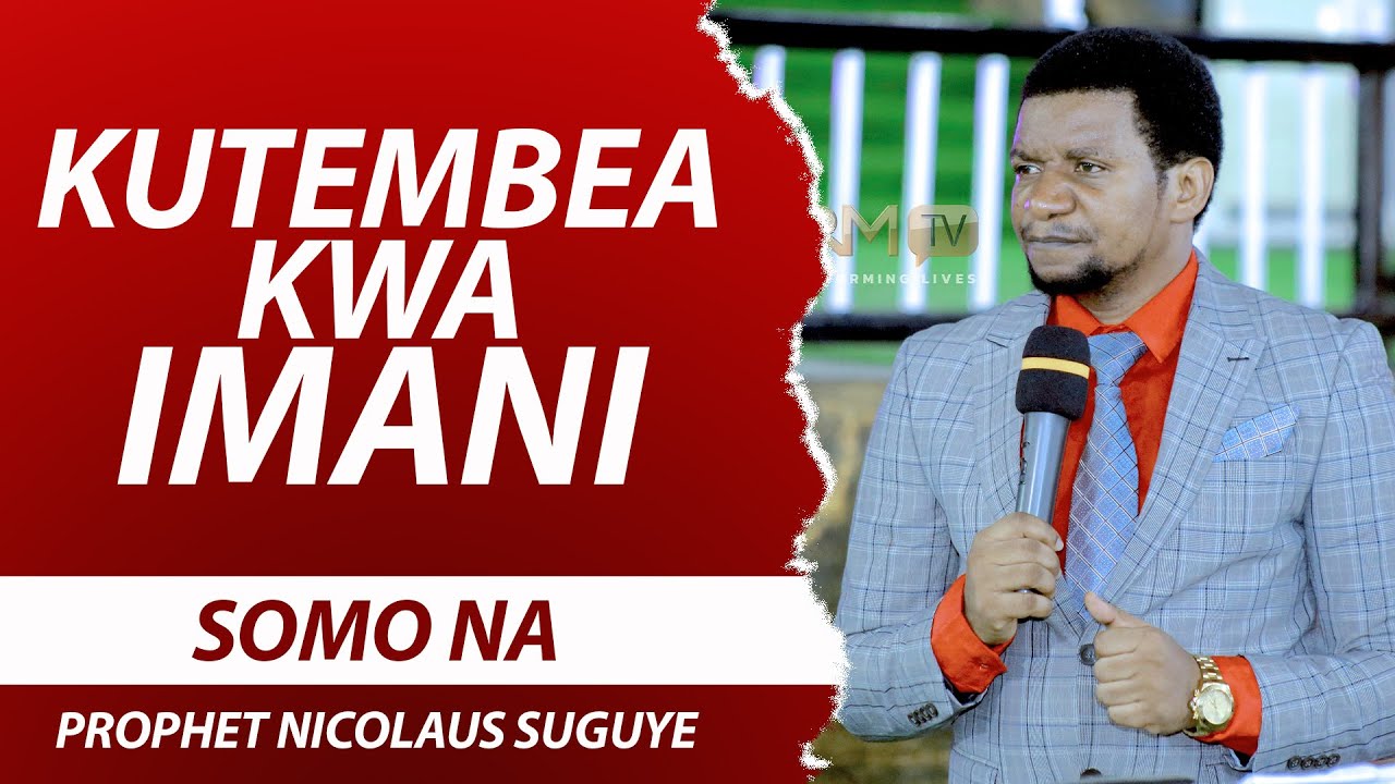 KUTEMBEA KWA IMANI - PROPHET NICOLAUS SUGUYE