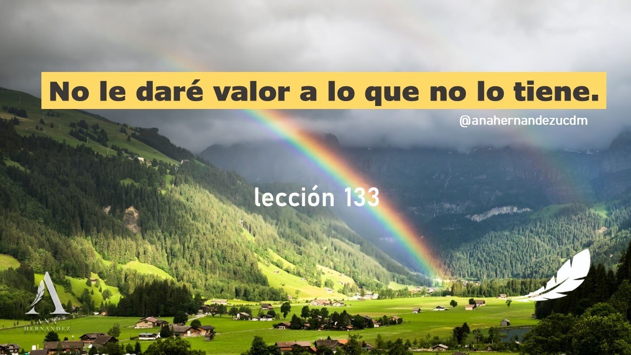 No le daré valor a lo que no lo tiene. | L 133 | ANA HERNANDEZ UCDM